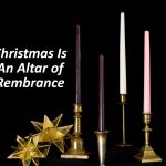 Christmas Is An Altar of Remembrance