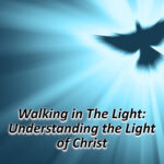 Walking in the Light: Understanding the Light of Christ