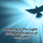 Walking in the Light: Living as Children of the Light