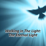 Walking In The Light: The Eternal Light